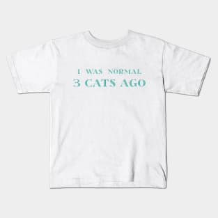 I was Normal Three Cats Ago Kids T-Shirt